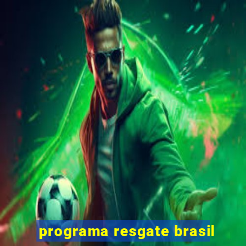 programa resgate brasil